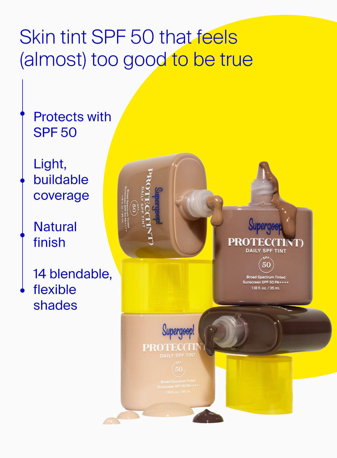 Supergoop! Protec(tint) Daily SPF Tint SPF 50 10N / 1.18 fl. oz. 14N / 1.18 fl. oz. 20C / 1.18 fl. oz. 22W / 1.18 fl. oz. 24N/ 1.18 fl. oz. 26W/ 1.18 fl. oz. 30W/ 1.18 fl. oz. 32N/ 1.18 fl. oz. 34C / 1.18 fl. oz. 40W/ 1.18 fl. oz. 42C/ 1.18 fl. oz. 46N/ 1.18 fl. oz. 52N/ 1.18 fl. oz. 58W / 1.18 fl. oz.