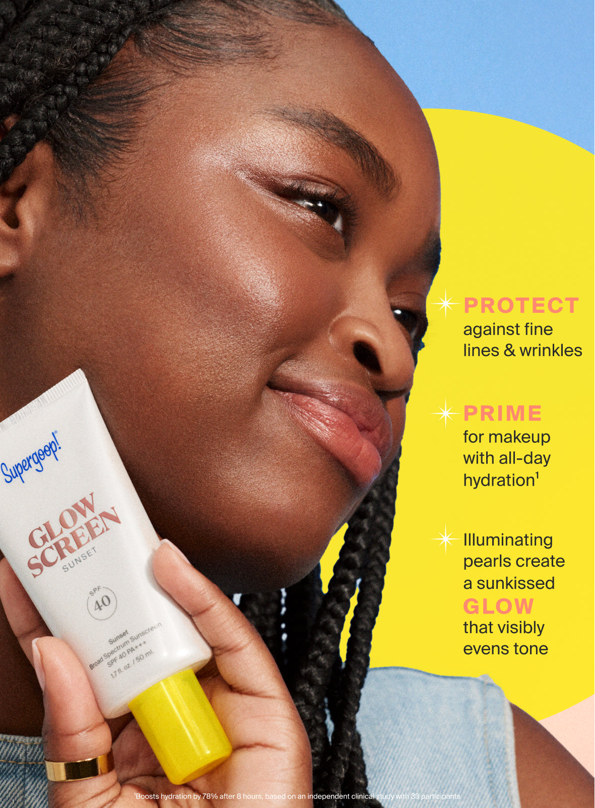 Product swatched on skin Glowscreen SPF 40 Dawn / 1.7 fl. oz. Glowscreen SPF 40 Sunrise / 1.7 fl. oz. Glowscreen SPF 40 Sunrise / 0.68 fl. oz. Glowscreen SPF 40 Golden Hour / 1.7 fl. oz. Glowscreen SPF 40 Sunset / 1.7 fl. oz. and Glowscreen SPF 40 Sunrise / 2.5 fl. oz. Sunrise / 2-pack Dawn / 2-pack Golden Hour / 2-pack Sunset / 2-pack