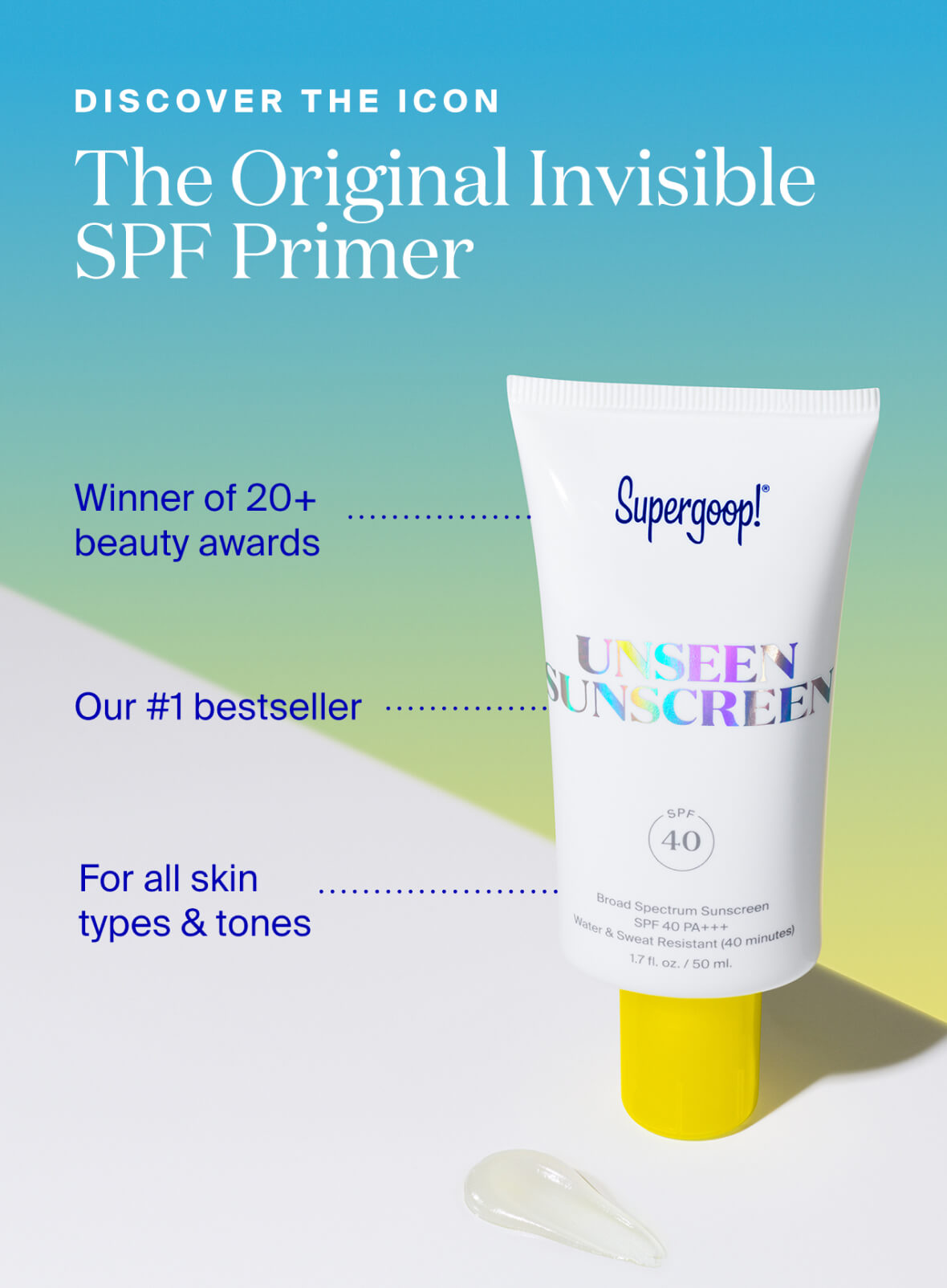 Supergoop! Unseen Sunscreen SPF 40 1.7 fl. oz. 1 fl. oz. 2x 1.7 fl. oz and 0.68 fl. oz. 2.5 fl. oz. 2-pack on with callouts "Winner of 20+ beauty awards, Our #1 bestseller, For all skin types & tones"