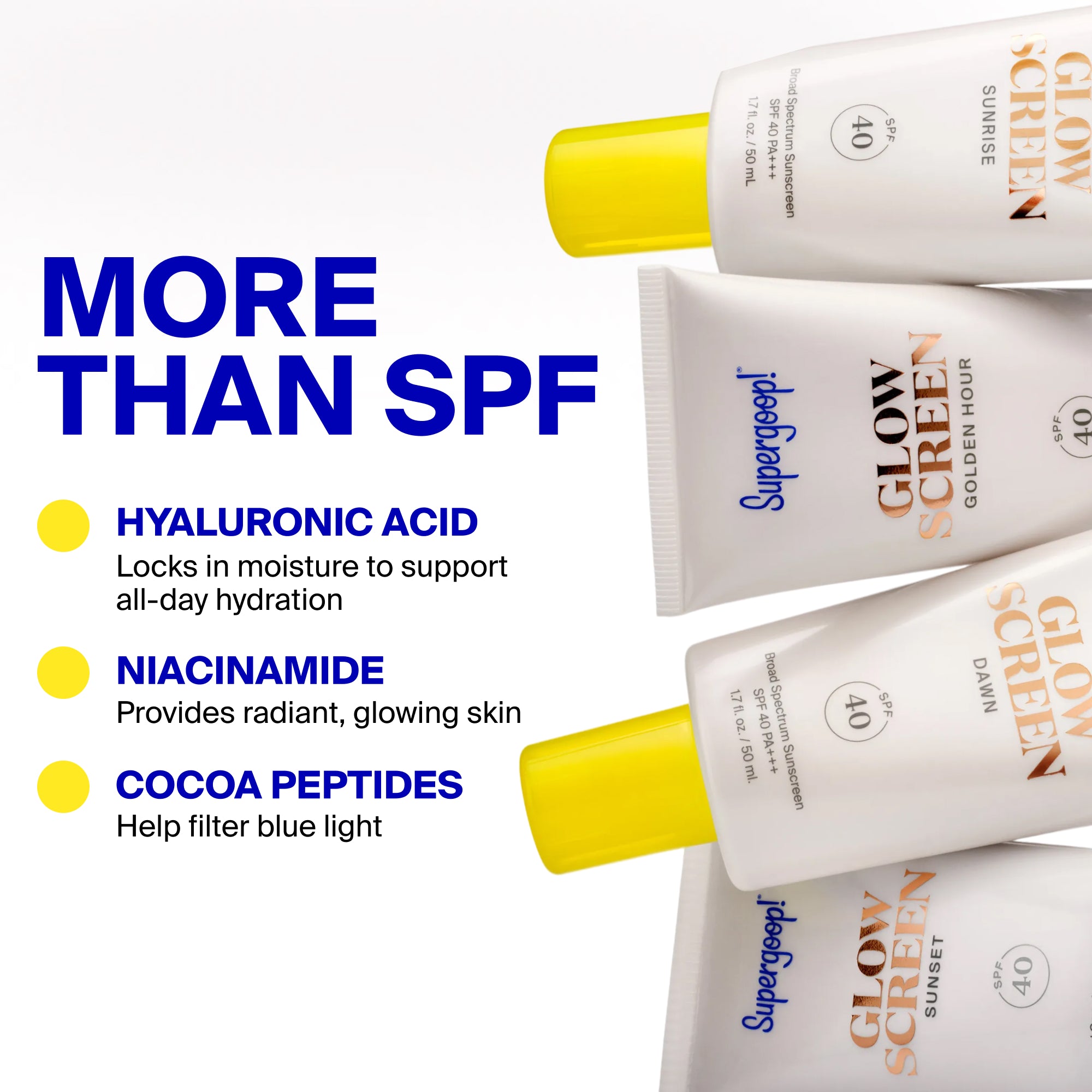 Product swatched on skin Glowscreen SPF 40 Dawn / 1.7 fl. oz. Glowscreen SPF 40 Sunrise / 1.7 fl. oz. Glowscreen SPF 40 Sunrise / 0.68 fl. oz. Glowscreen SPF 40 Golden Hour / 1.7 fl. oz. Glowscreen SPF 40 Sunset‎ / 1.7 fl. oz. and Glowscreen SPF 40 Sunrise / 2.5 fl. oz. Sunrise / 2-pack Dawn / 2-pack Golden Hour / 2-pack Sunset / 2-pack